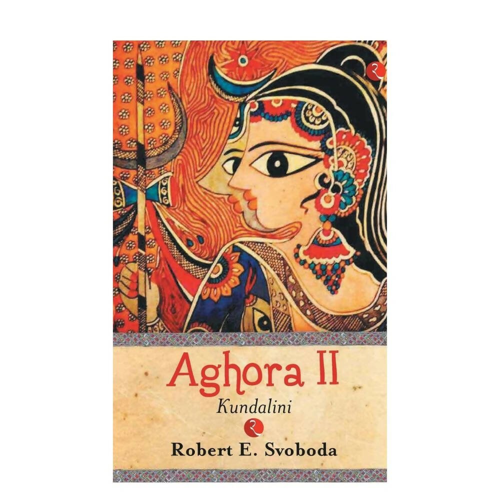 Aghora II Kundalini By Robert Svobod | Swadesiicart