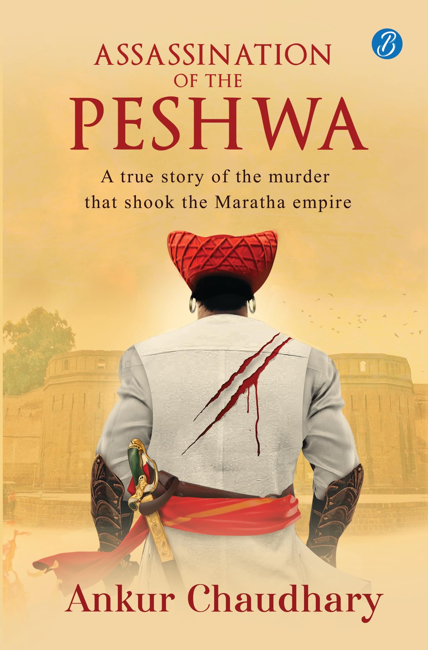 Assassination of the Peshwa: A true story of the murder that shook the Maratha empire ǀ A thrilling historical account - Ankur Chaudhary