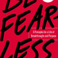 Be Fearless: 5 Principles For A Life Of Breakthroughs And Purpose