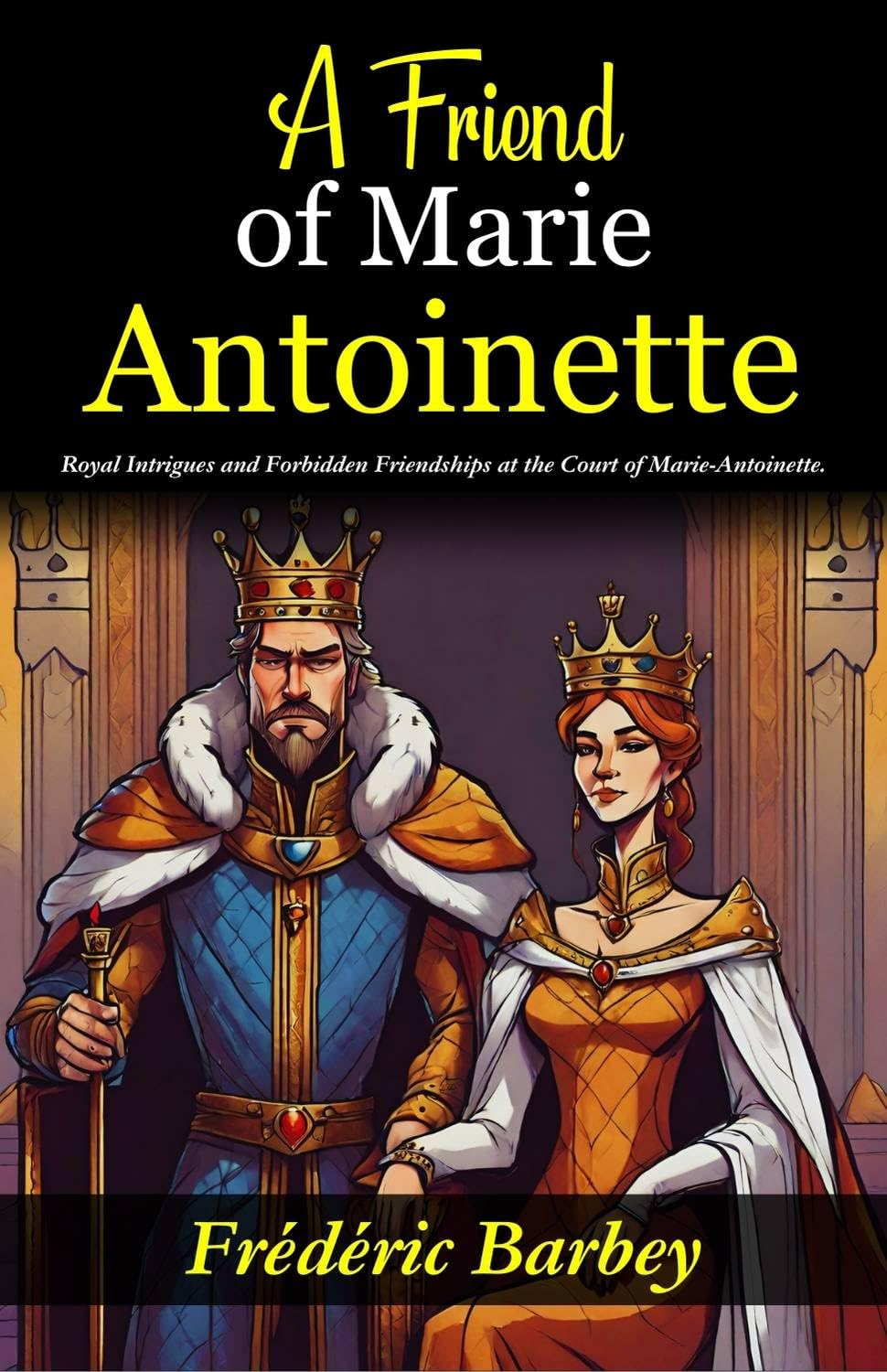 A Friend Of Marie-Antoinette (Lady Atkyns): Royal Intrigues And Forbidden Friendships At The Court Of Marie-Antoinette