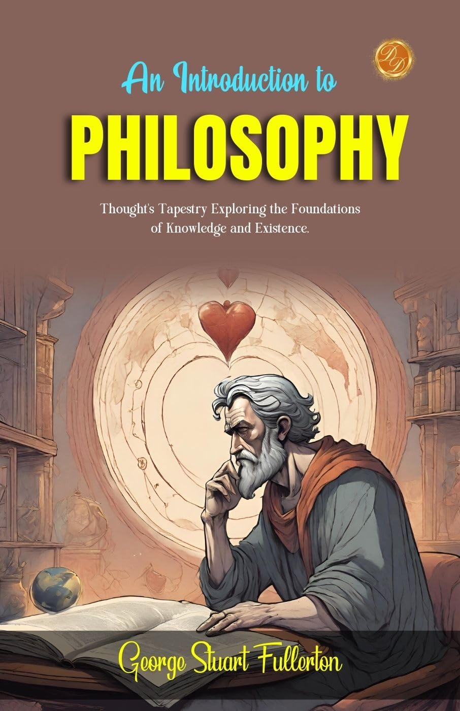 An Introduction To Philosophy By George Stuart Fullerton: Thought'S Tapestry: Exploring The Foundations Of Knowledge And Existence.