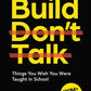 Build, Don'T Talk: Things You Wish You Were Taught In School | A Real-World Manual For Personal Transformation | Learn Practical Skills – Finance, Networking, Decision Making & More