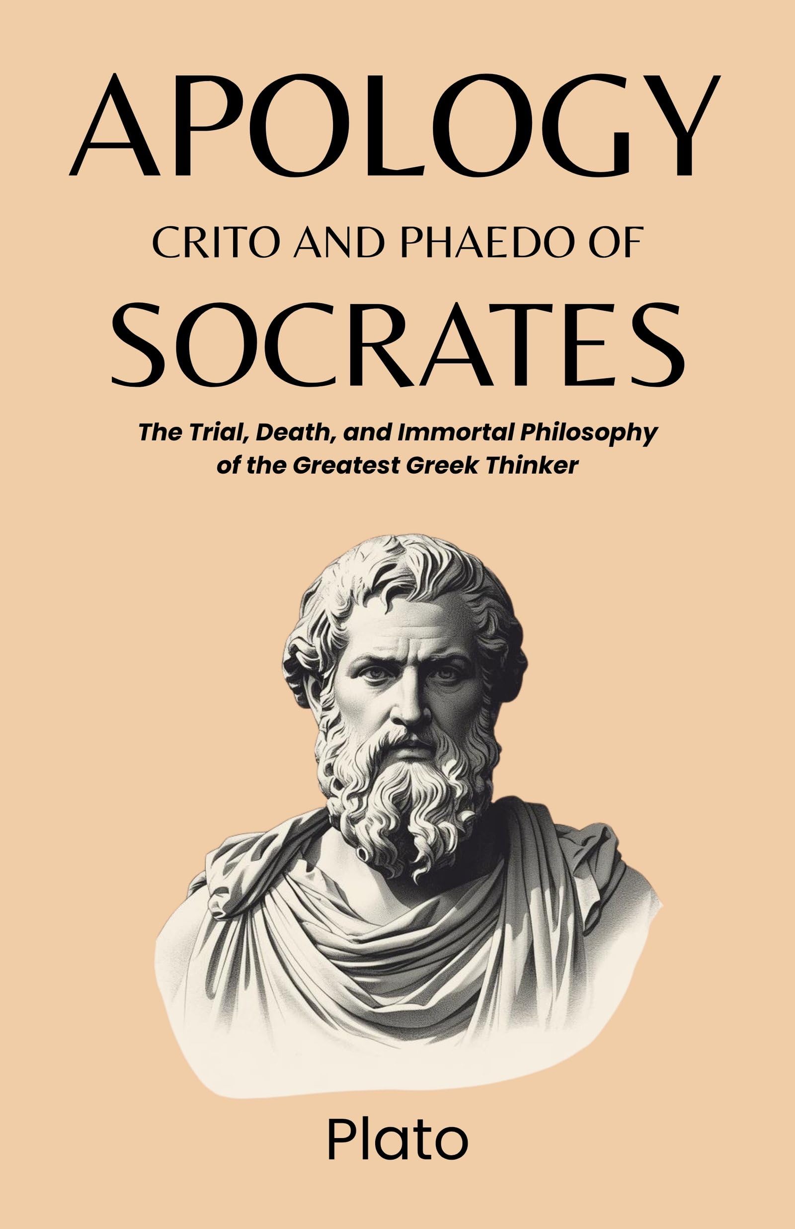 Apology, Crito, And Phaedo Of Socrates: The Trial, Death, And I (Mm) Ortal Philosophy Of The Greatest Greek Thinker (Classical Philosophy Collection)