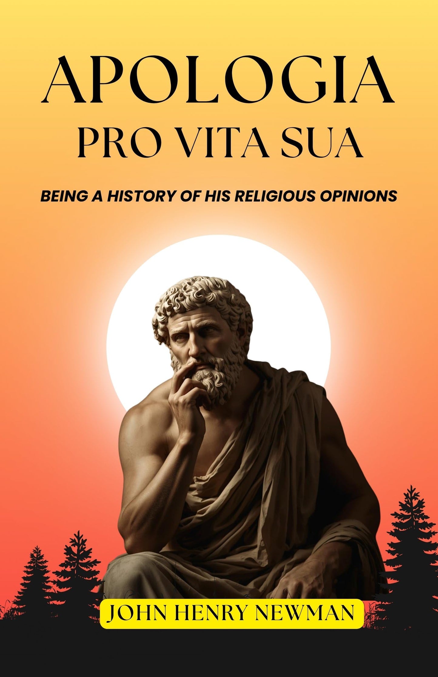 Apologia Pro Vita Sua : Being A History Of His Religious Opinions: A Spiritual Autobiography Of Faith, Conscience, And Conversion (Classic Christian Literature)