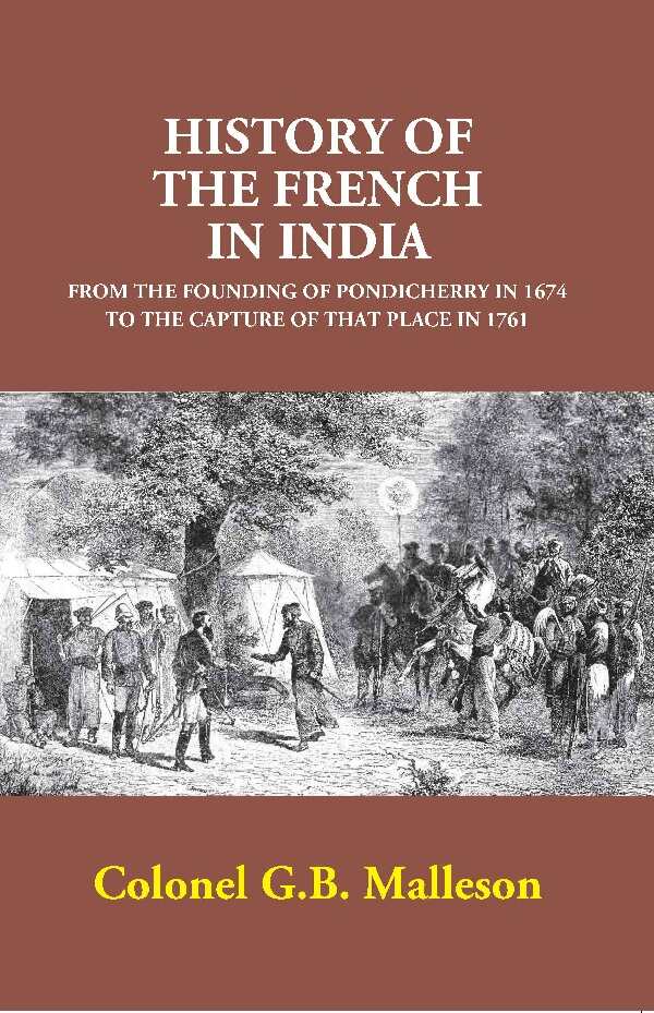 History of the French in India: From the Founding of Pondicherry in 1674 to the Capture of that Place in 1761 - Gyan Books - Swadesiicart