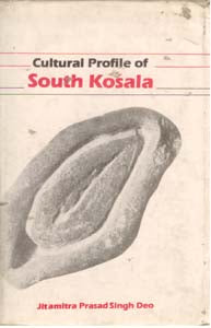 Cultural Profile of South Kosala: From Early Period Till the Rise of the Nagas and the Chauhans in 14Th Century A.D. - Gyan Books - Swadesiicart