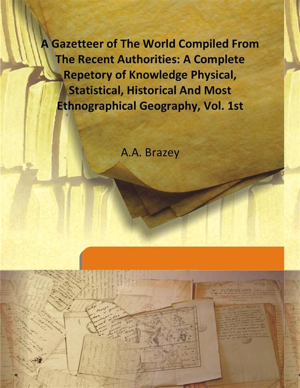 A Gazetteer of the World Compiled From the Recent Authorities: a Complete Repetory of Knowledge Physical, Statistical, Historical and Most Ethnographical Geography Vol. 1st - Gyan Books - Swadesiicart