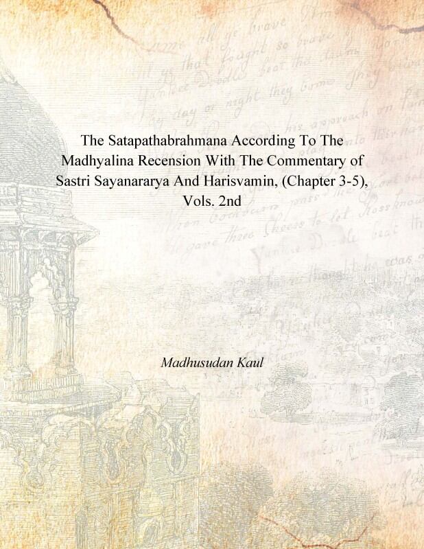 The Satapathabrahmana According to the Madhyalina Recension With the Commentary of Sastri Sayanararya and Harisvamin Vol. 2nd - Gyan Books - Swadesiicart