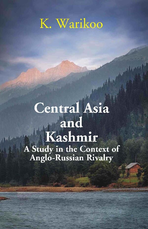 Central Asia and Kashmir: A Study in the Context of Anglo- Russian Rivalry - Gyan Books - Swadesiicart