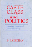 Caste Class and Politics: Emerging Horizons of Political Sociology - Gyan Books