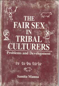 The Fair Sex in Tribal Cultures: Problems and Development - Gyan Books - Swadesiicart