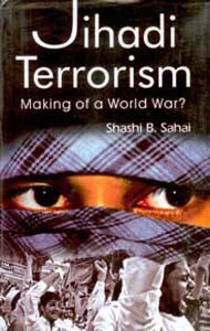 Jihadi Terrorism: Making of a World War? - Gyan Books - Swadesiicart