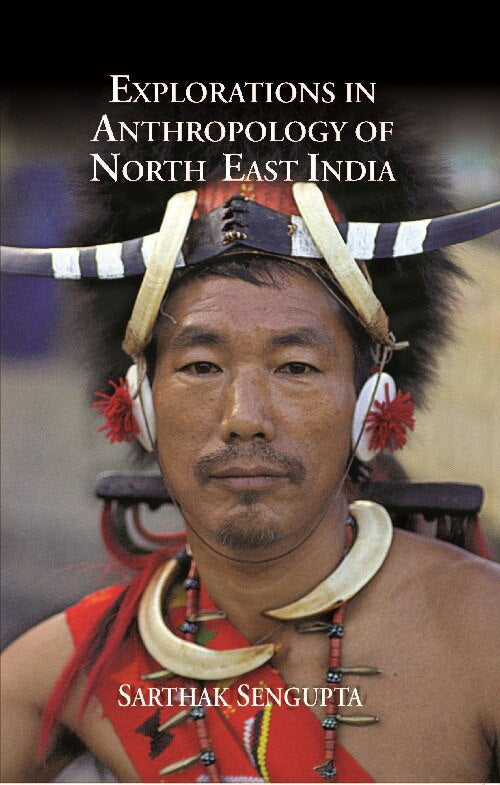Explorations in Anthropology of North East India - Gyan Books - Swadesiicart