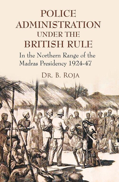 Police Administration Under the British Rule : in the Northern Range of the Madras Presidency 1924-47 - Gyan Books - Swadesiicart