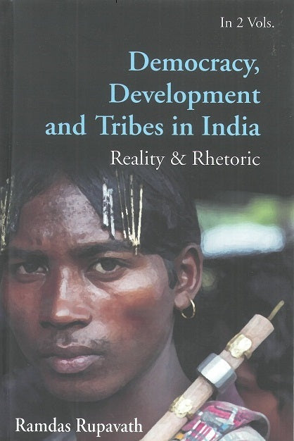Democracy, Development and Tribes in the Age of Globalised India Reality & Rhetor Vol. 1st - Gyan Books - Swadesiicart