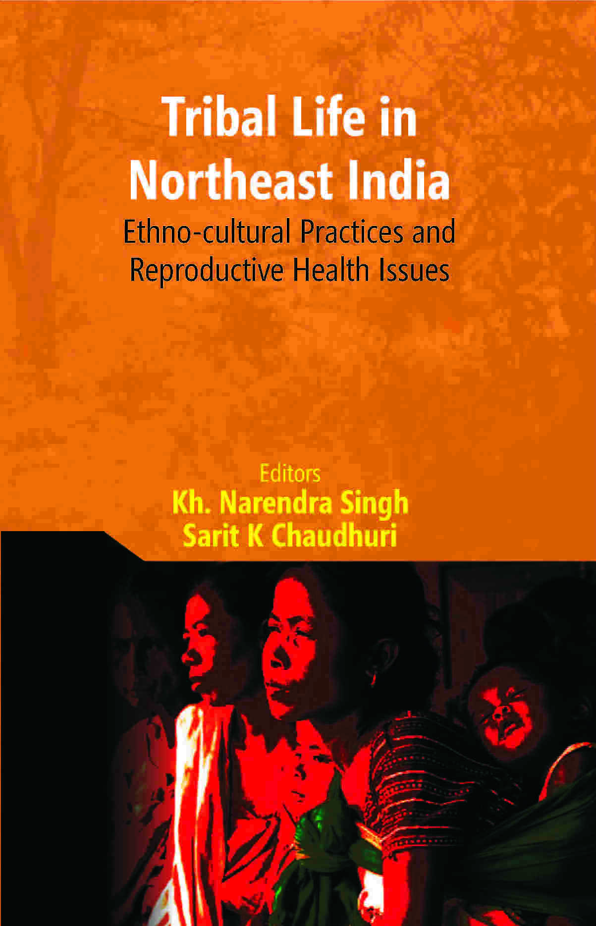 Tribal Life in Northeast India: Ethno-Cultural Practices and Reproductive Health Issues - Gyan Books - Swadesiicart