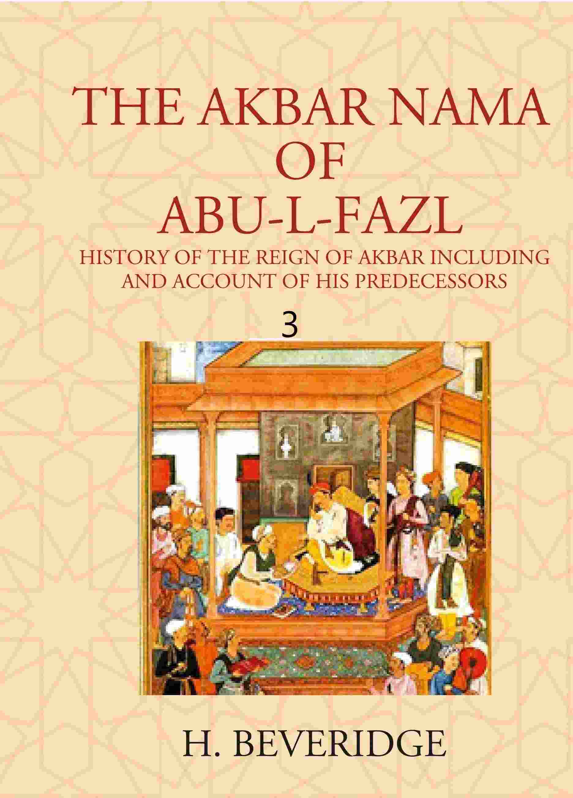 THE AKBAR NAMA OF ABU-L-FAZL: HISTORY OF THE REIGN OF AKBAR INCLUDING AND ACCOUNT OF HIS PREDECESSORS 3rd - Gyan Books - Swadesiicart
