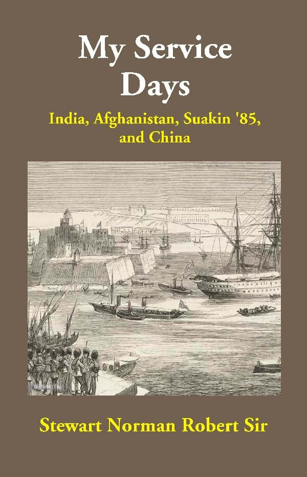 My Service Days: India, Afghanistan, Suakin '85, and China - Gyan Books - Swadesiicart
