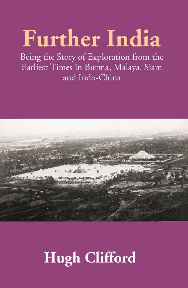 Further India: Being the Story of Exploration from the Earliest Times in Burma, Malaya, Siam and Indo-China - Gyan Books - Swadesiicart