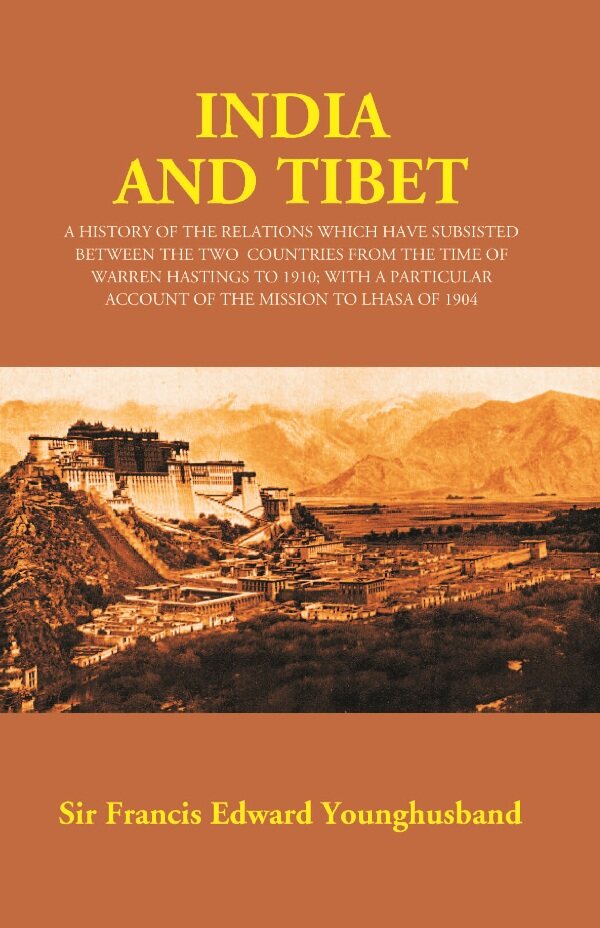 India And Tibet: A History Of The Relations Which Have Subsisted Between The Two Countries 1910 1904 - Gyan Books - Swadesiicart