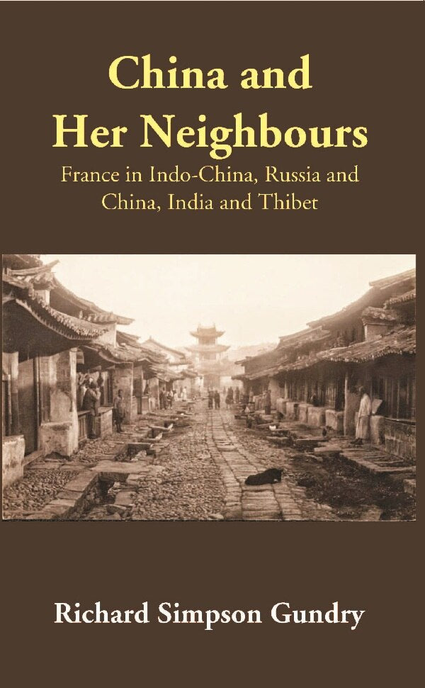 China and Her Neighbours: France in Indo-China, Russia and China, India and Thibet - Gyan Books - Swadesiicart