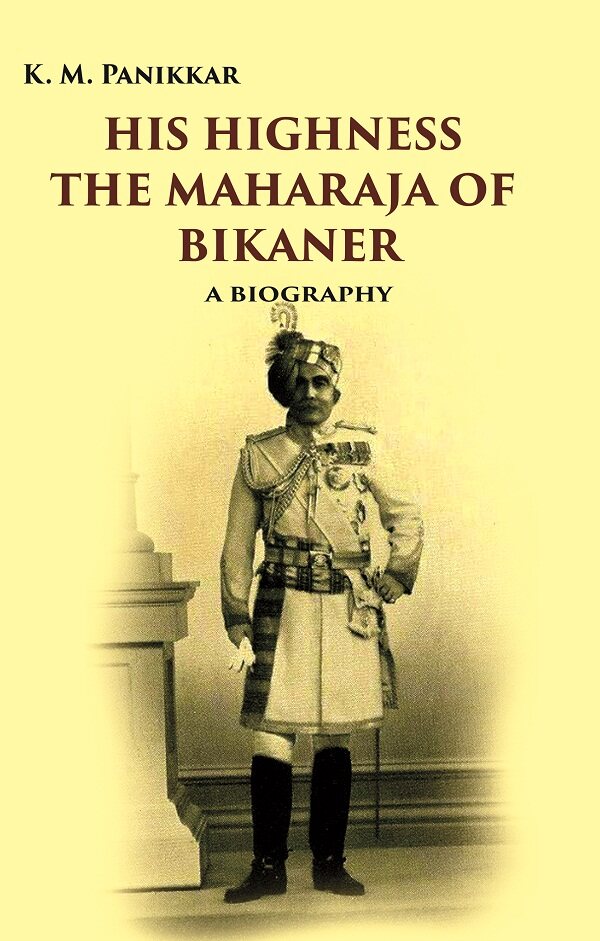 His Highness the Maharaja of Bikaner: A Biography - Gyan Books - Swadesiicart