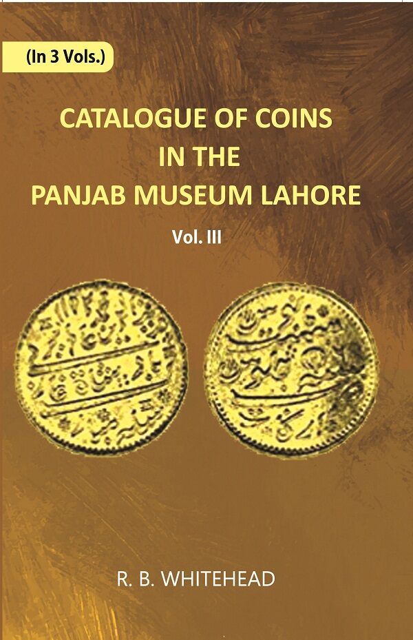 Catalogue Of Coins in The Panjab Museum, Lahore (Coins of Nadir Shah and The Durrani Dynasty) Vol. 3rd - Gyan Books - Swadesiicart