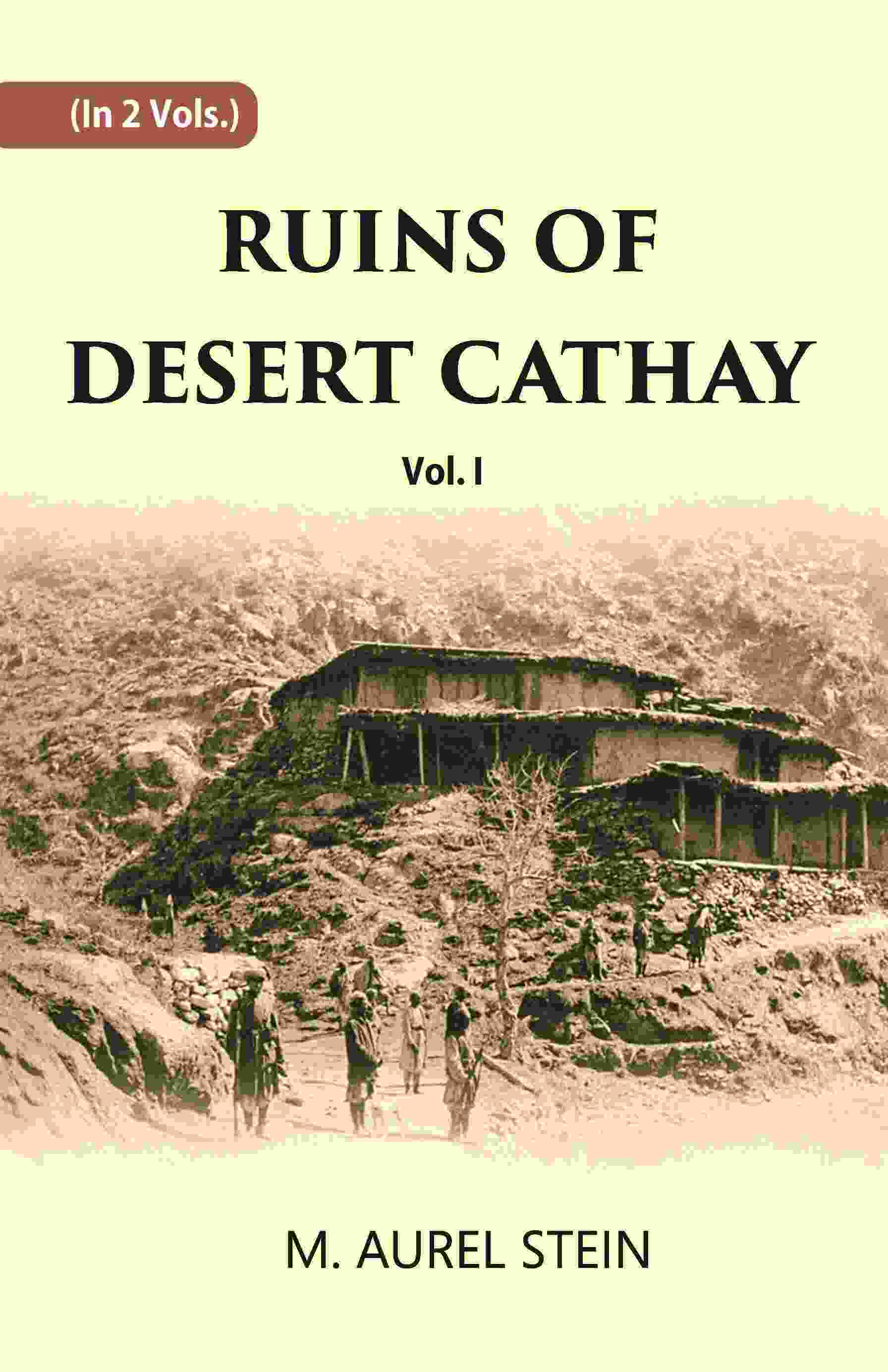 Ruins Of Desert Cathay: Personal Narrative of Explorations in Central Asia and Western Most China Vol. 1st - Gyan Books - Swadesiicart