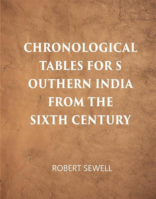 Chronological Tables For Southern India From The Sixth Century A.D. - Gyan Books - Swadesiicart