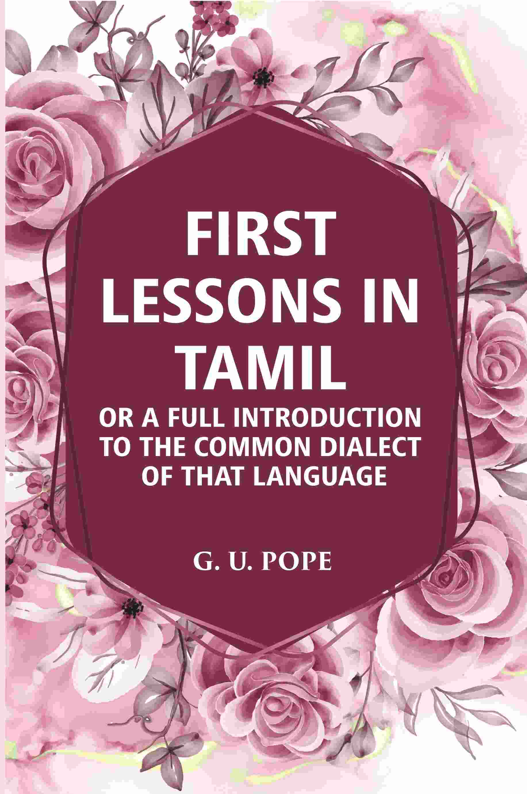 First Lessons In Tamil: Or A Full Introduction To The Common Dialect Of That Language - Gyan Books - Swadesiicart