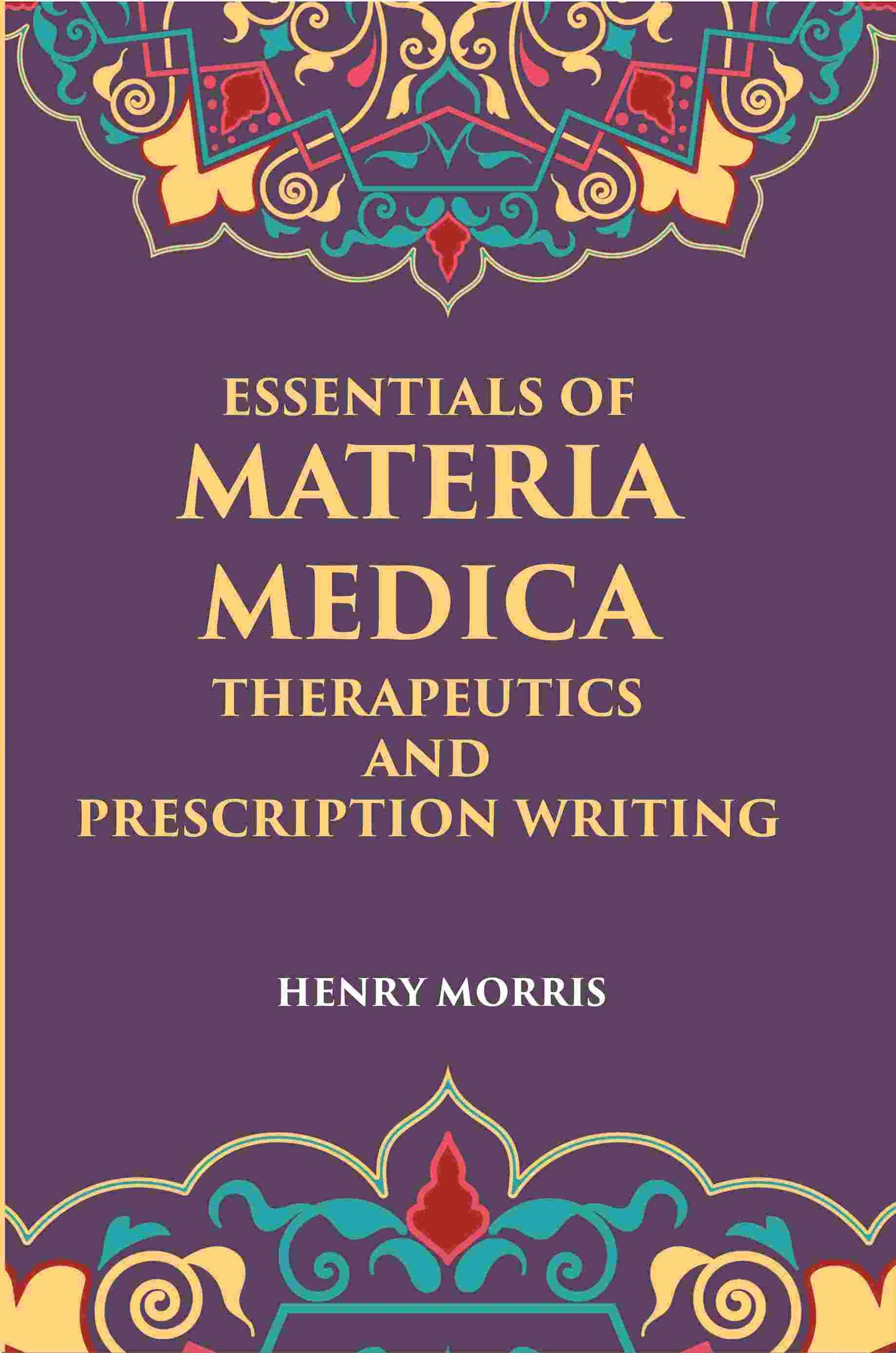 Essentials Of Materia Medica, Therapeutics And Prescription Writing - Gyan Books - Swadesiicart