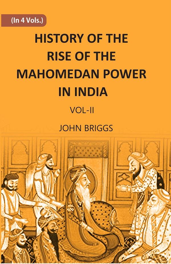 HISTORY OF THE RISE OF THE MAHOMEDAN POWER IN INDIA: TILL THE YEAR A.D. 1612 Vol. 2nd - Gyan Books - Swadesiicart