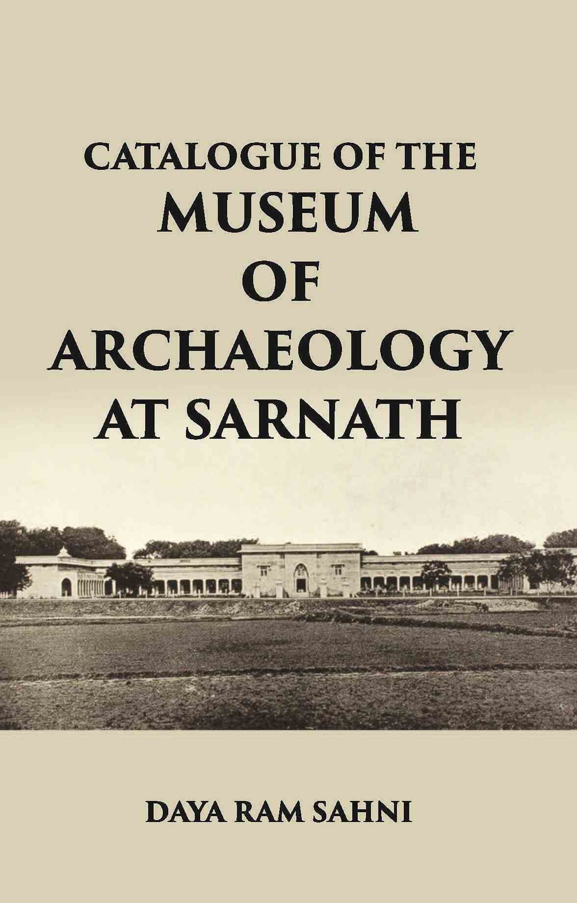 CATALOGUE OF THE Museum of Archaeology at Sarnath - Gyan Books - Swadesiicart