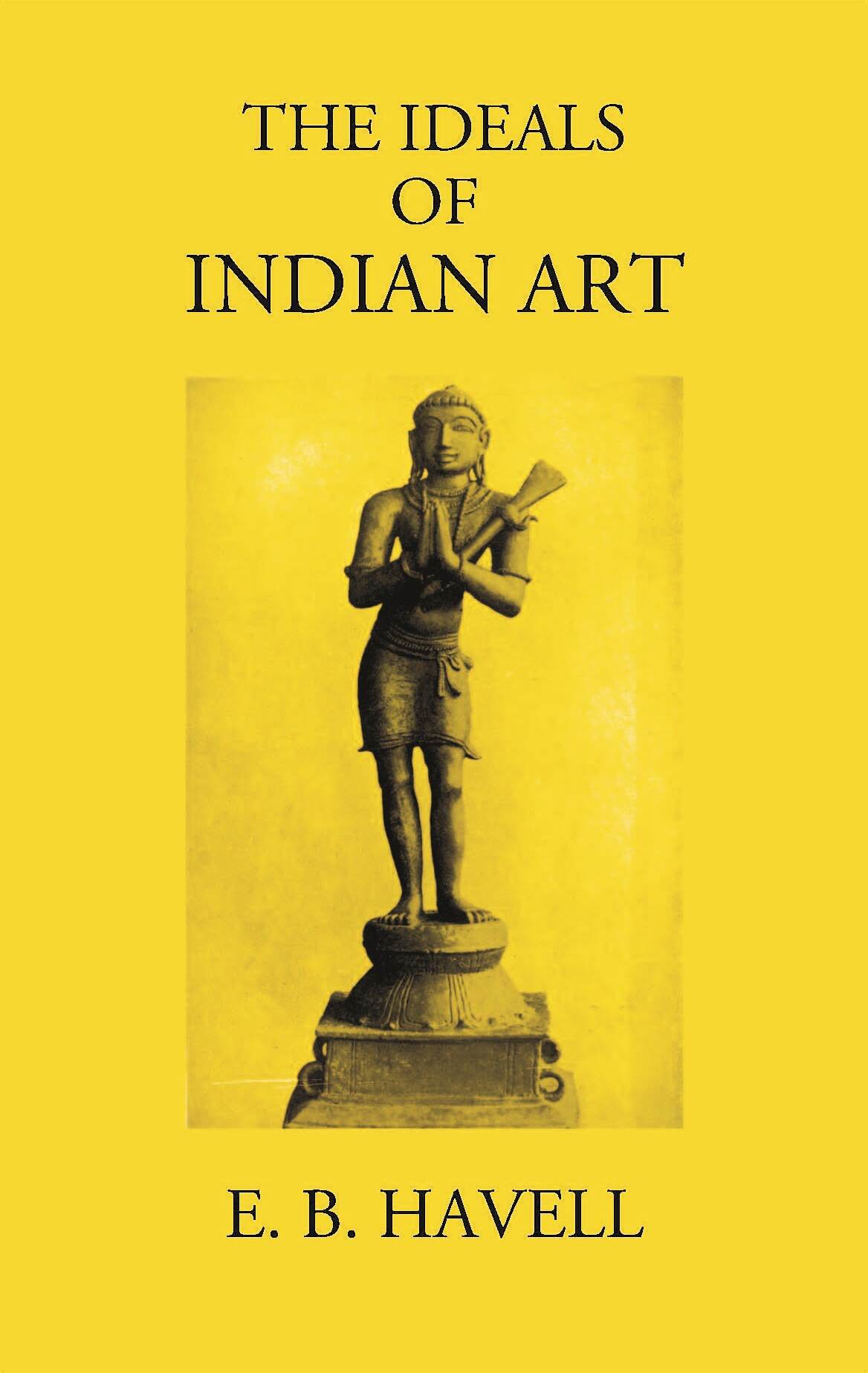 THE IDEALS OF INDIAN ART - Gyan Books - Swadesiicart