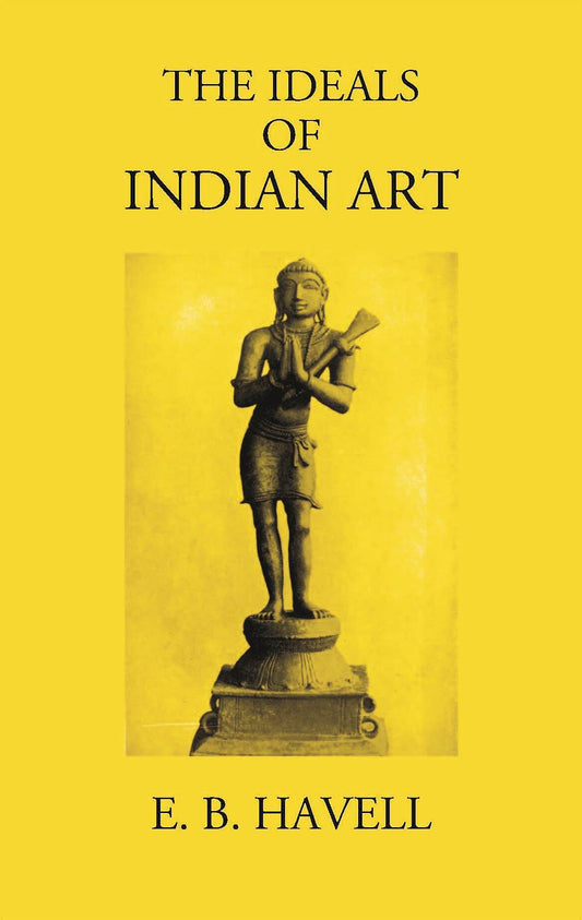THE IDEALS OF INDIAN ART - Gyan Books - Swadesiicart