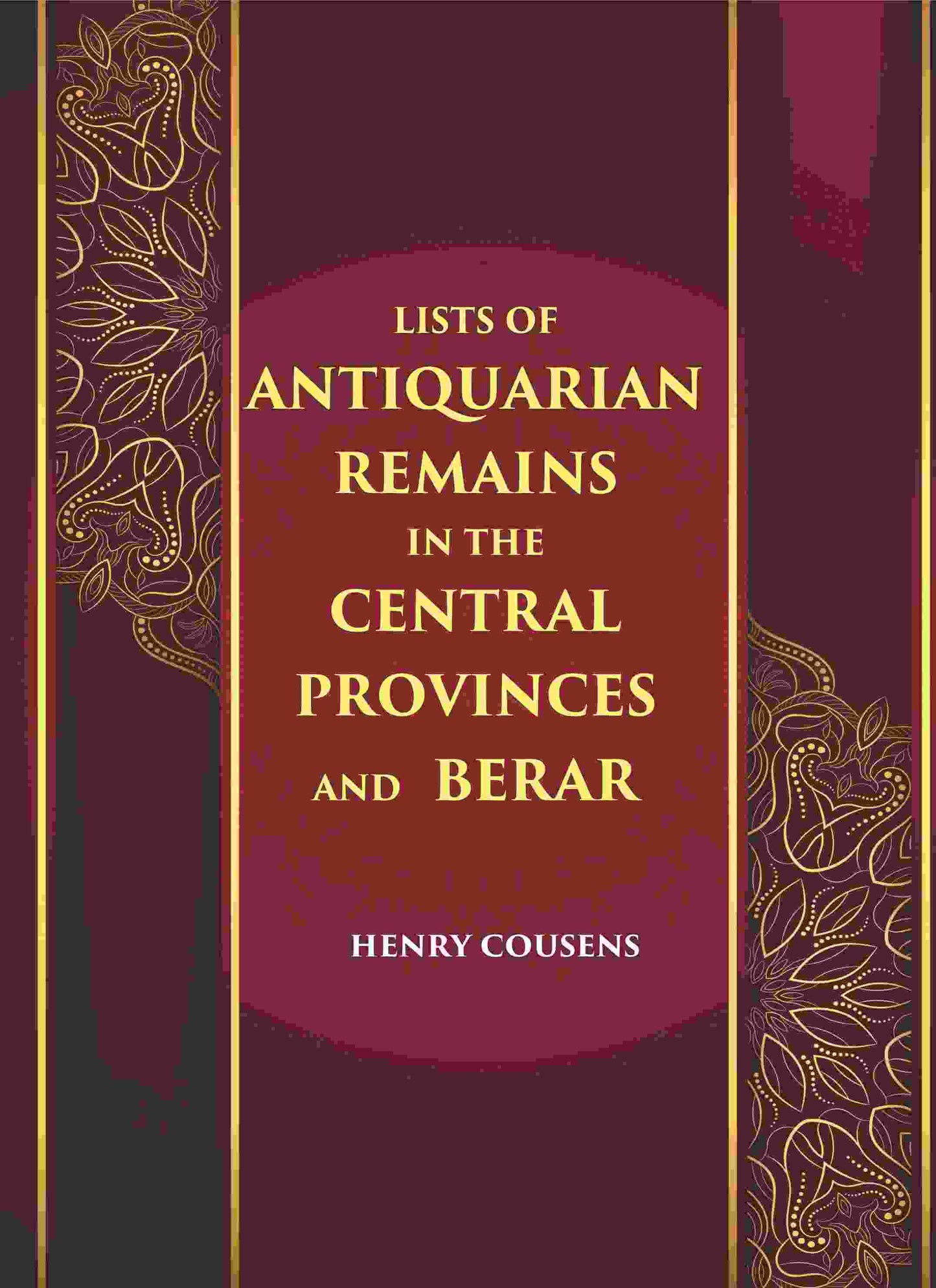 LISTS OF ANTIQUARIAN REMAINS IN THE CENTRAL PROVINCES AND BERAR - Gyan Books - Swadesiicart