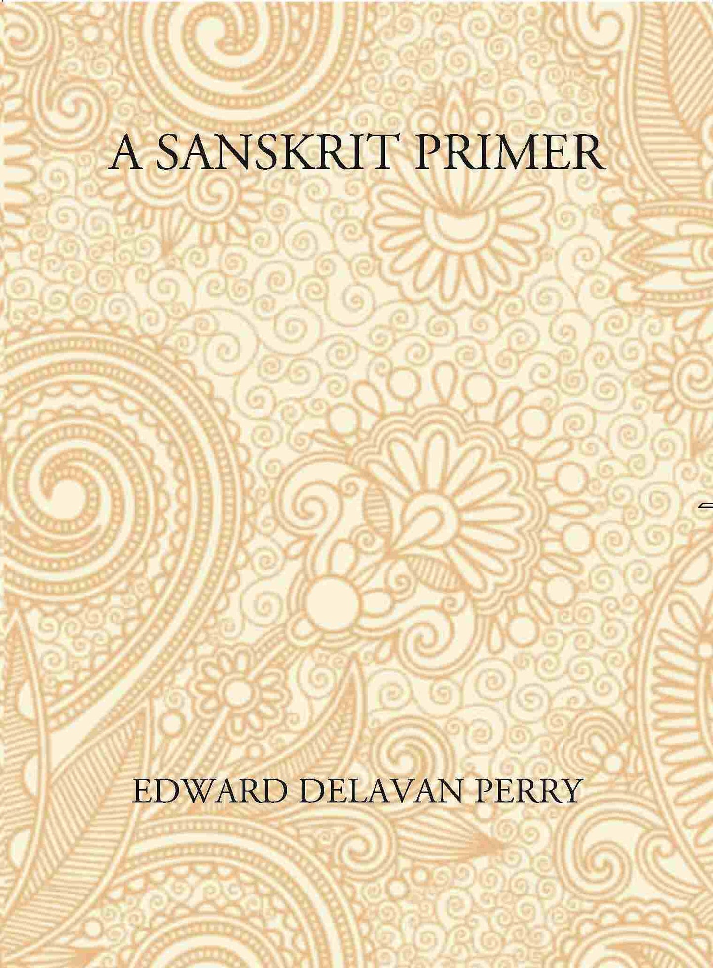 A Sanskrit Primer: Based On The Leitfaden Fur Den Elementar - Cursus Des Sanskrit Of Professor Georg Buhler Of Vienna - Gyan Books - Swadesiicart