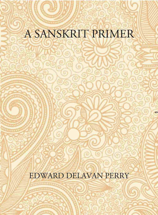 A Sanskrit Primer: Based On The Leitfaden Fur Den Elementar - Cursus Des Sanskrit Of Professor Georg Buhler Of Vienna - Gyan Books - Swadesiicart