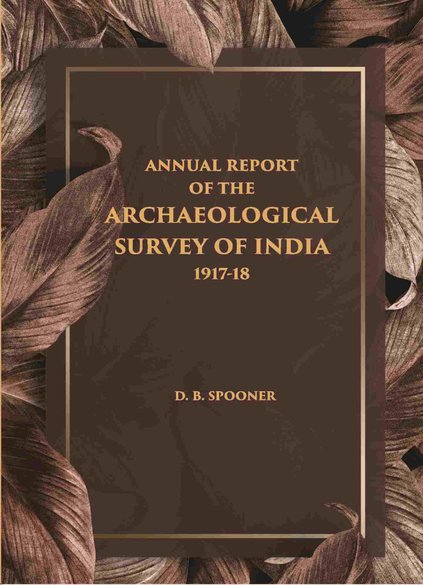 ANNUAL REPORT OF THE ARCHAEOLOGICAL SURVEY OF INDIA 1917-18 - Gyan Books - Swadesiicart