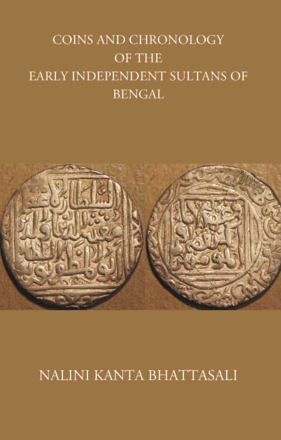 COINS AND CHRONOLOGY OF THE EARLY INDEPENDENT SULTANS OF BENGAL - Gyan Books - Swadesiicart