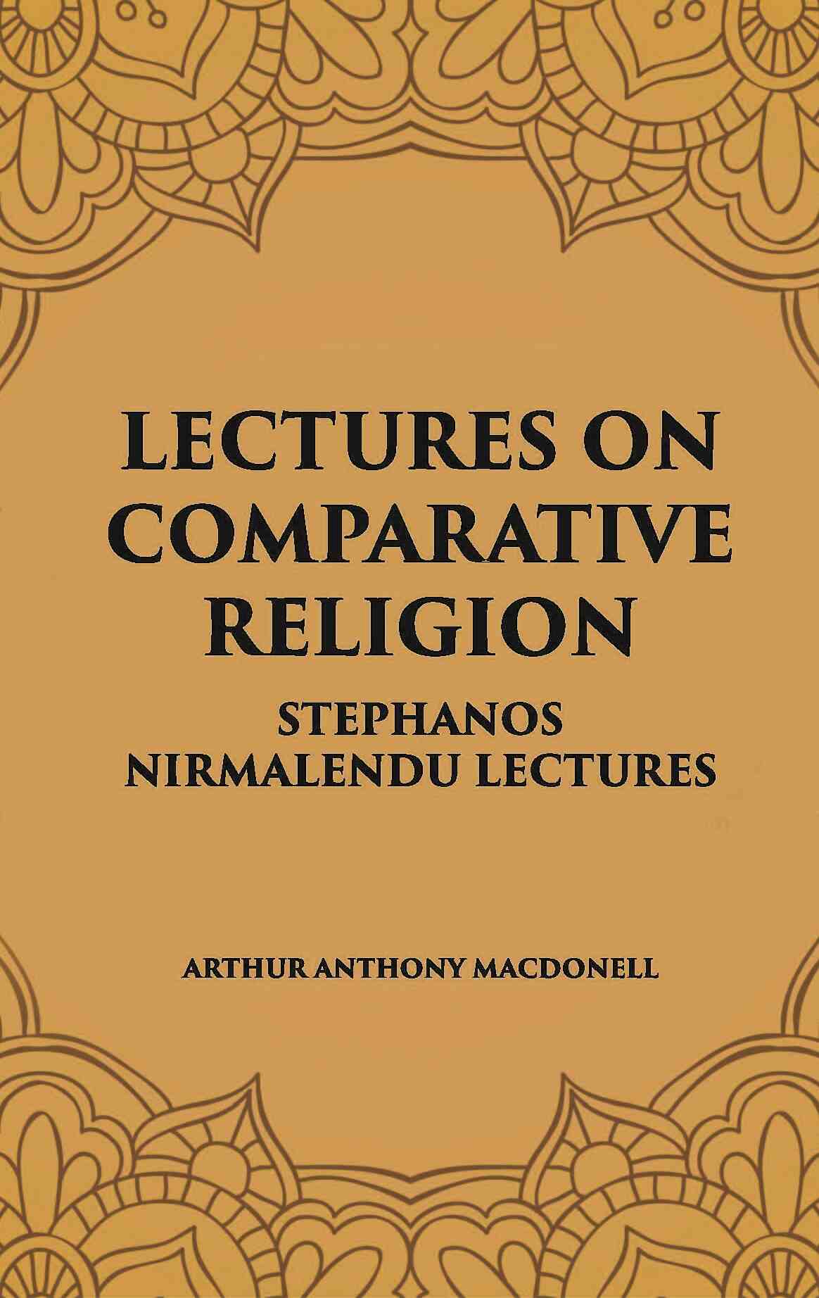 LECTURES ON COMPARATIVE RELIGION: STEPHANOS NIRMALENDU LECTURES - Gyan Books - Swadesiicart