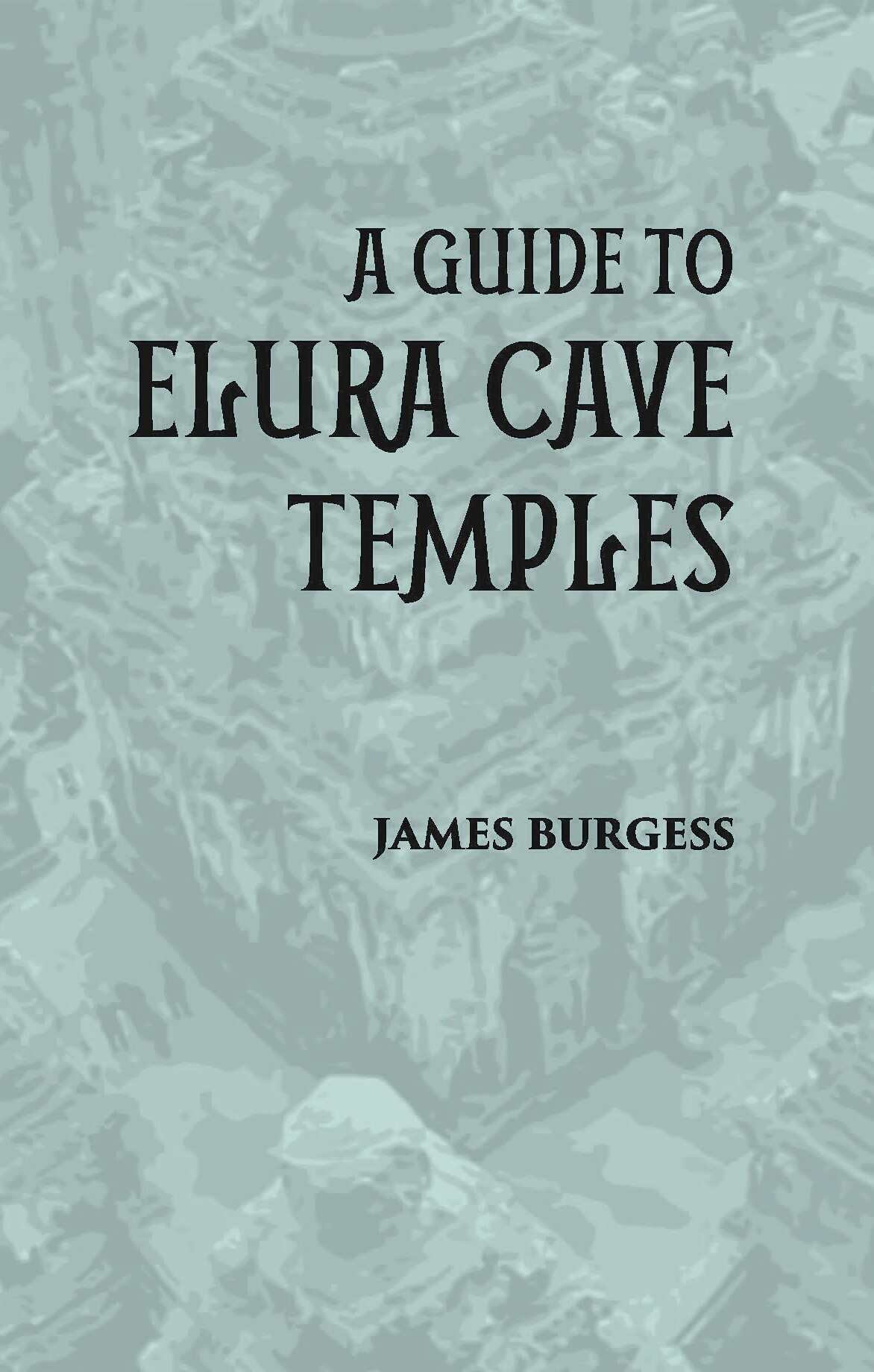A GUIDE TO ELURA CAVE TEMPLES - Gyan Books - Swadesiicart