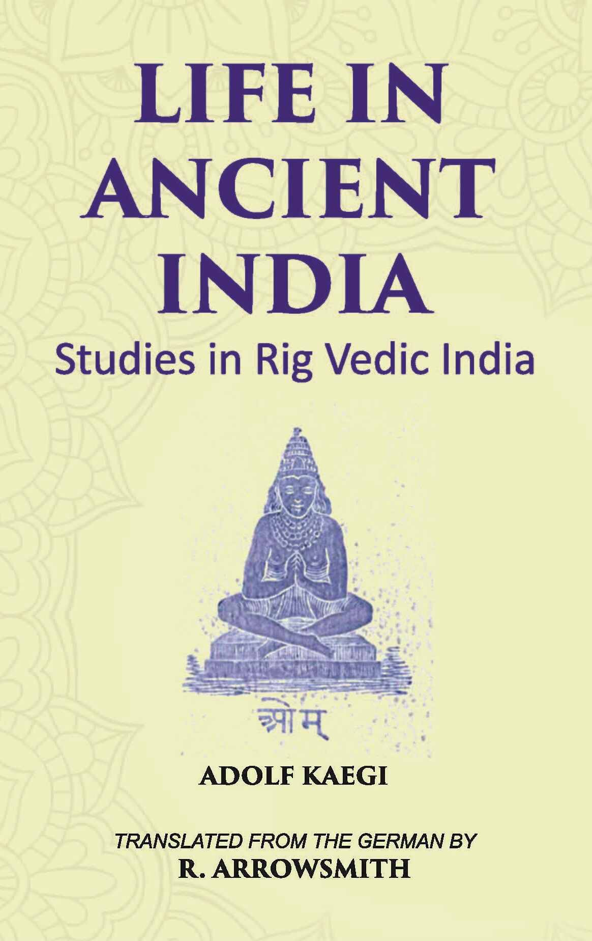 LIFE IN ANCIENT INDIA: Studies in Rig Vedic India - Gyan Books - Swadesiicart