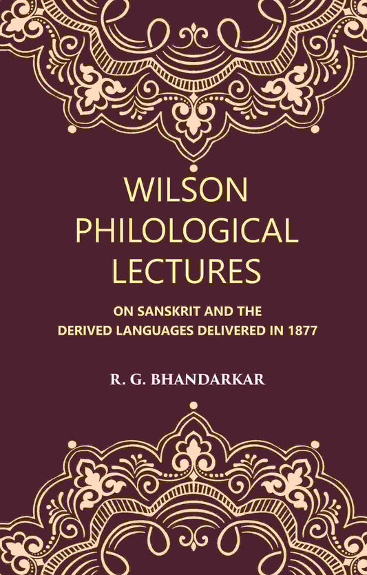 Wilson Philological Lectures: ON SANSKRIT AND THE DERIVED LANGUAGES DELIVERED IN 1877 - Gyan Books - Swadesiicart