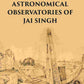THE ASTRONOMICAL OBSERVATORIES OF JAI SINGH - Gyan Books - Swadesiicart