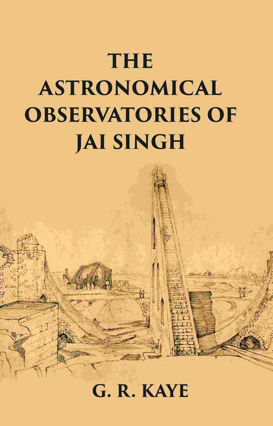 THE ASTRONOMICAL OBSERVATORIES OF JAI SINGH - Gyan Books - Swadesiicart