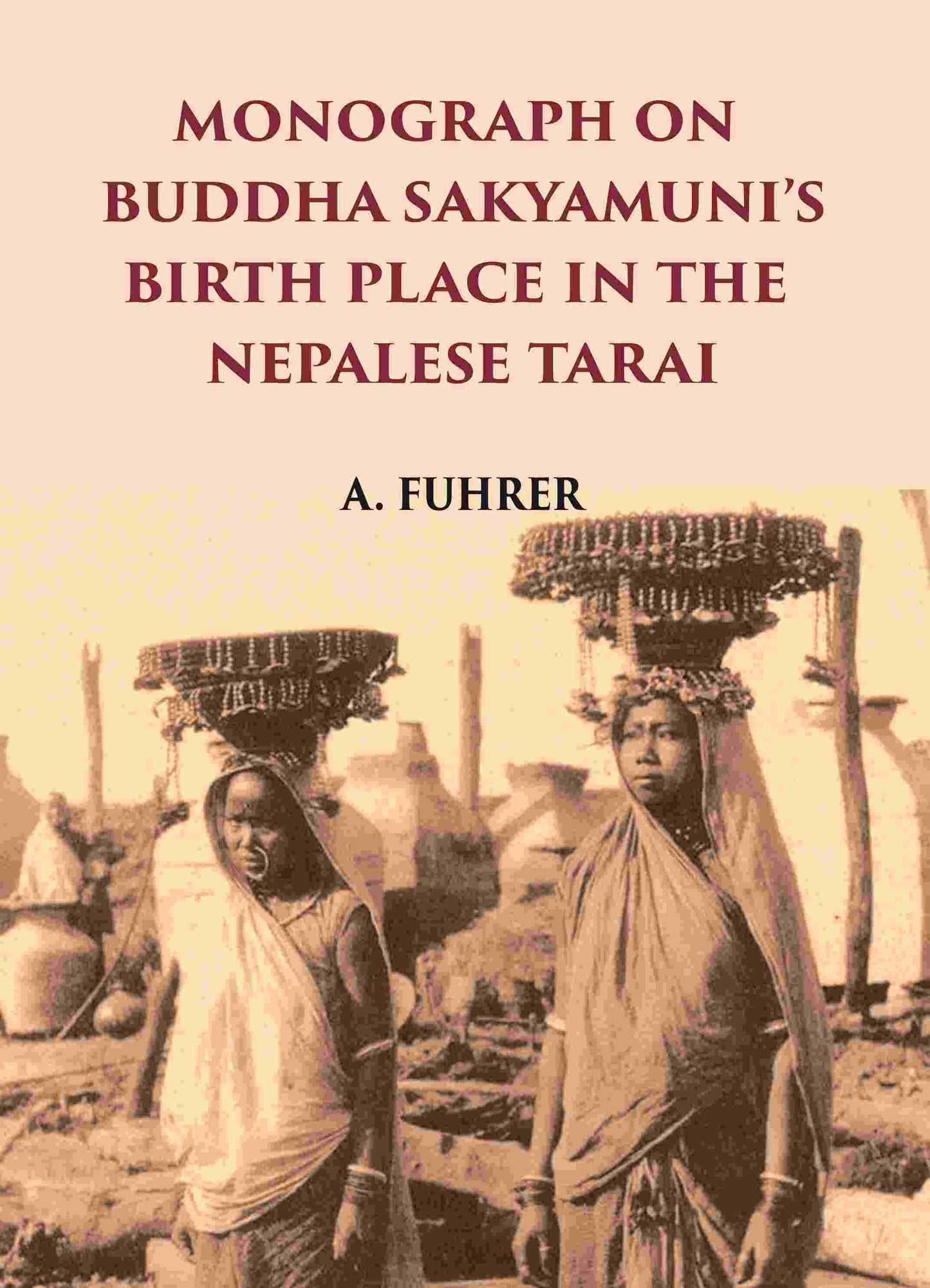 MONOGRAPH ON BUDDHA SAKYAMUNI’S BIRTH PLACE IN THE NEPALESE TARAI - Gyan Books - Swadesiicart