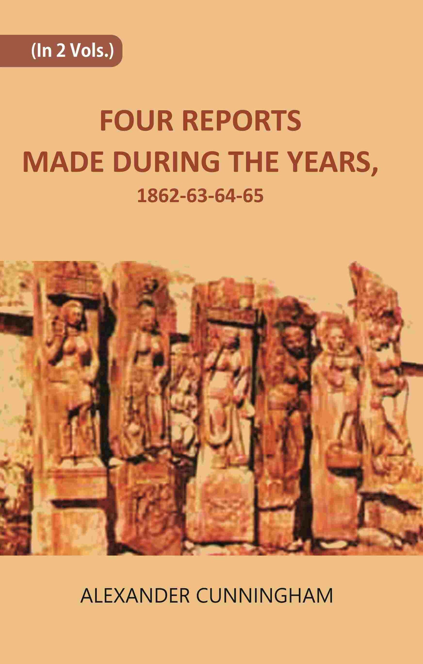FOUR REPORTS MADE DURING THE YEARS, 1862-63-64-65 Vol. 1st - Gyan Books - Swadesiicart
