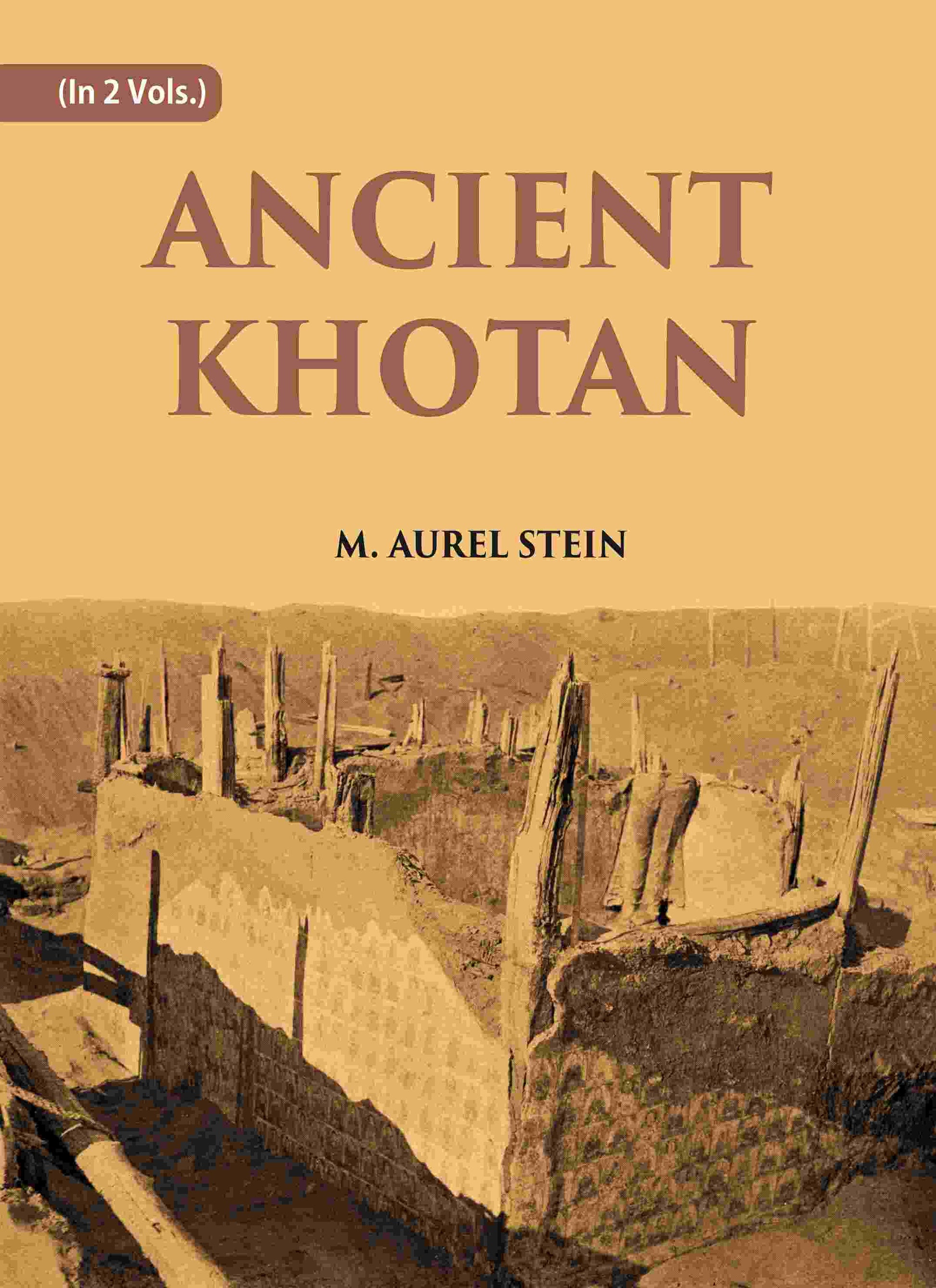 ANCIENT KHOTAN: DETAILED REPORT OF ARCHAEOLOGICAL EXPLORATIONS IN CHINESE TURKESTAN Vol. 2nd - Gyan Books - Swadesiicart