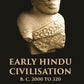 EARLY HINDU CIVILISATION B. C. 2000 TO 320 - Gyan Books - Swadesiicart